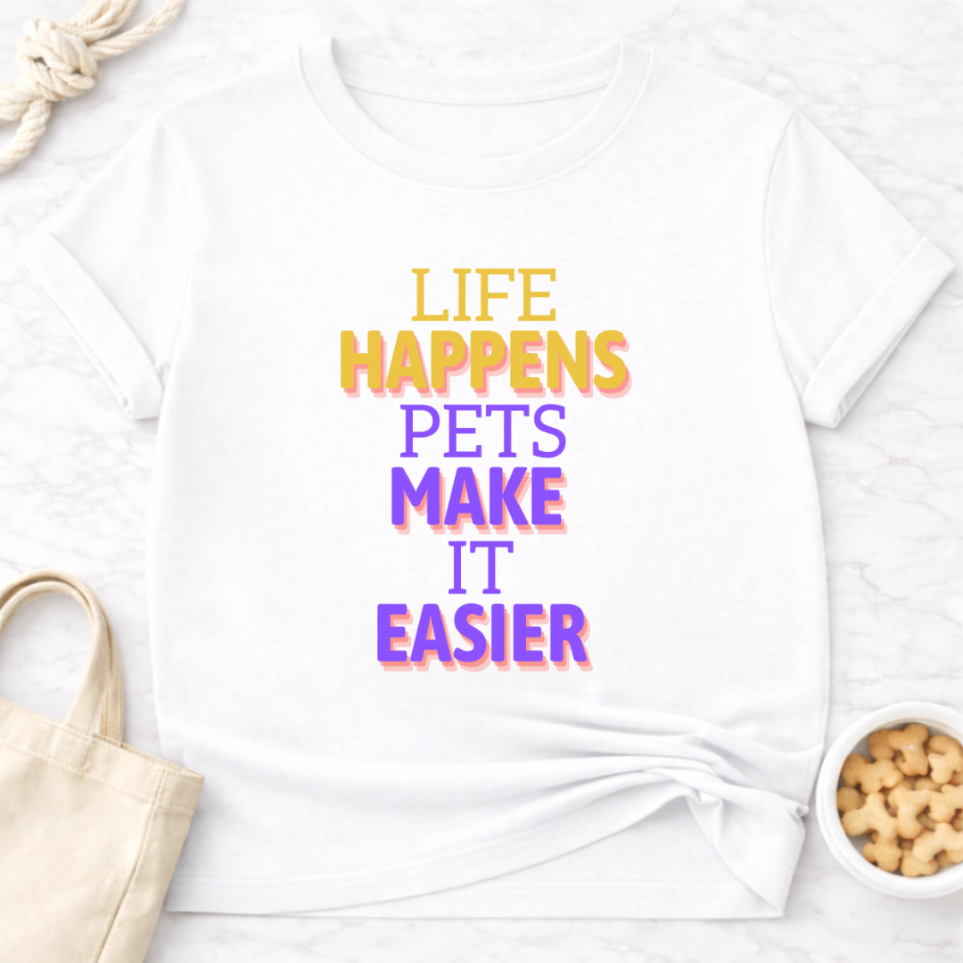 Life Happens Pets Make It Easier T-Shirt