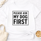 Ask My Dog First T-Shirt