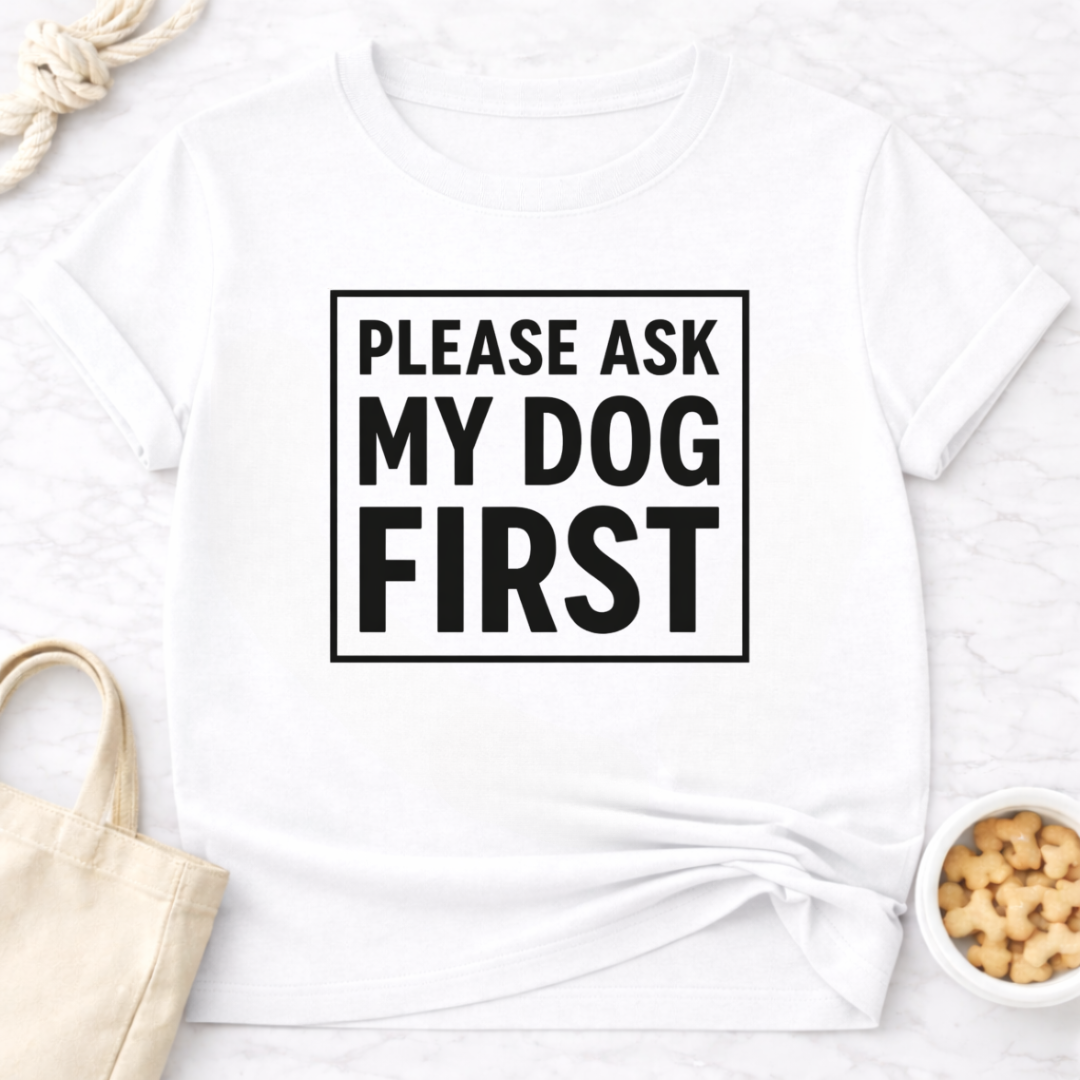 Ask My Dog First T-Shirt