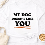 My Dog Doesn't Like You T-Shirt