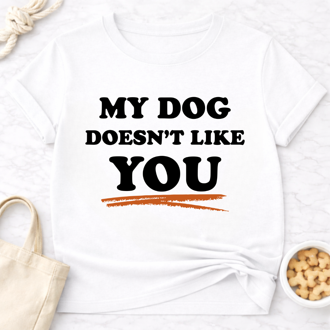 My Dog Doesn't Like You T-Shirt