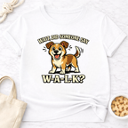 Did Someone Say W-A-L-K? T-Shirt