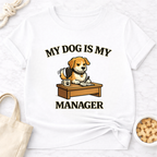 My Dog is My Manager T-Shirt