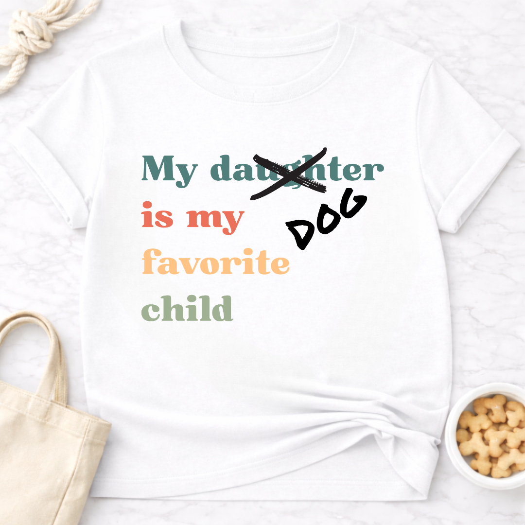 My Dog is My Favorite Child (Daughter) T-Shirt