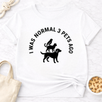 Normal 3 Pets Ago T-Shirt