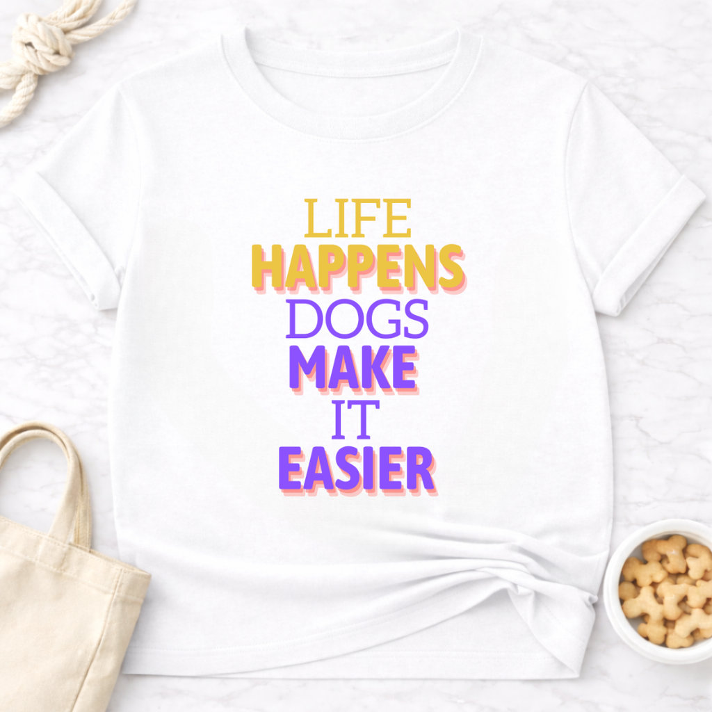 Life Happens Dogs Make It Easier T-Shirt